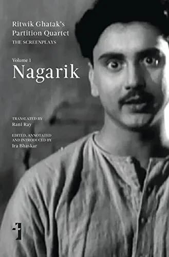 Nagarik: Volume 1 (Ghatak'S Partition Quartet: The Screenplays)