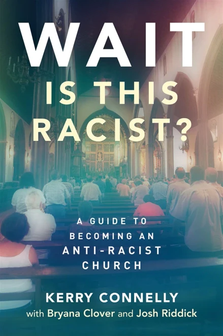 Wait - Is This Racist?: A Guide To Becoming An Anti-Racist Church