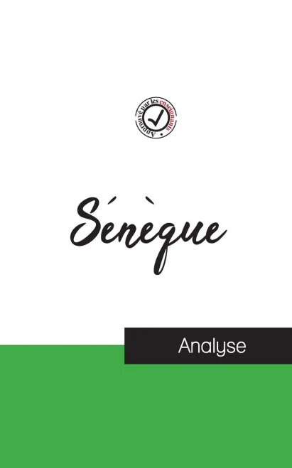 Sénèque (Étude Et Analyse Complète De Sa Pensée) (French Edition)
