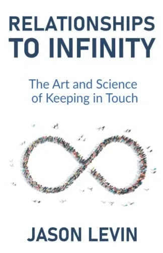 Relationships To Infinity: The Art And Science Of Keeping In Touch