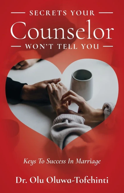 Secrets Your Counselor Won'T Tell You: Keys To Success In Marriage