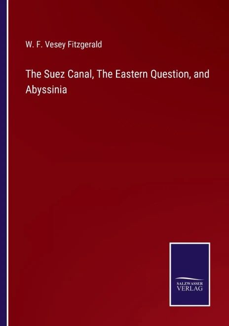 The Suez Canal, The Eastern Question, And Abyssinia - 9783752570540