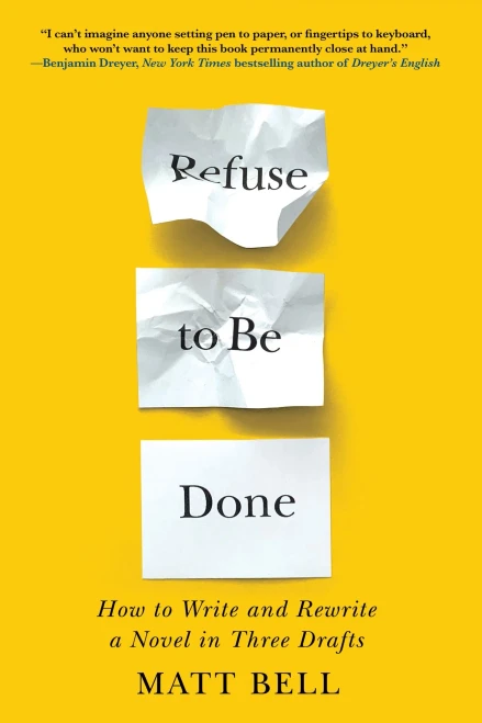 Refuse To Be Done: How To Write And Rewrite A Novel In Three Drafts