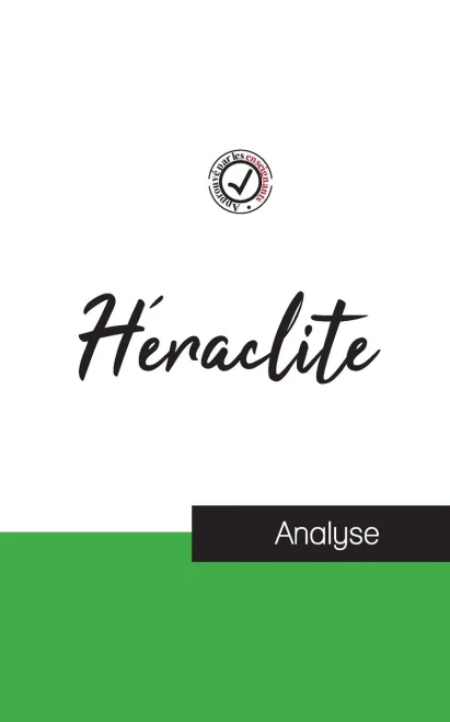 Héraclite (Étude Et Analyse Complète De Sa Pensée) (French Edition)