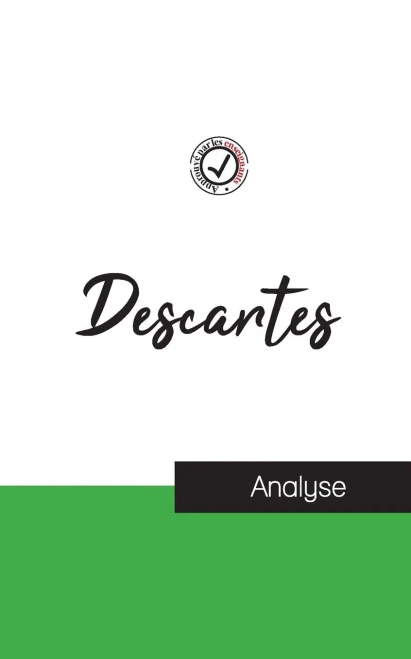 Descartes (Étude Et Analyse Complète De Sa Pensée) (French Edition)