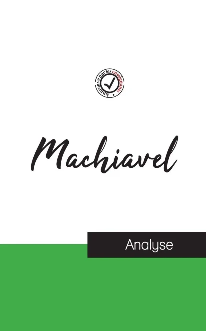 Machiavel (Étude Et Analyse Complète De Sa Pensée) (French Edition)
