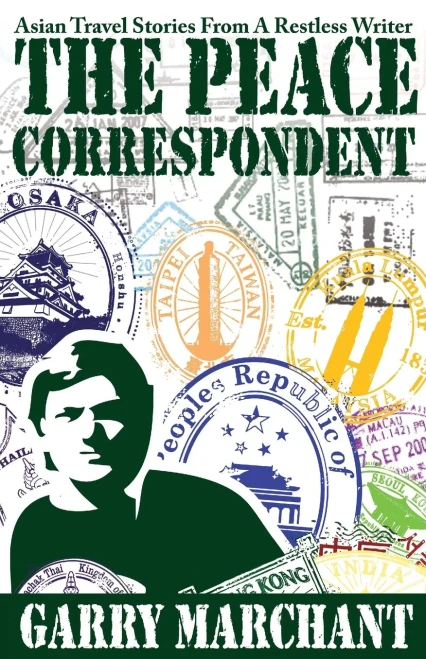 The Peace Correspondent: Asian Travel Stories From A Restless Writer