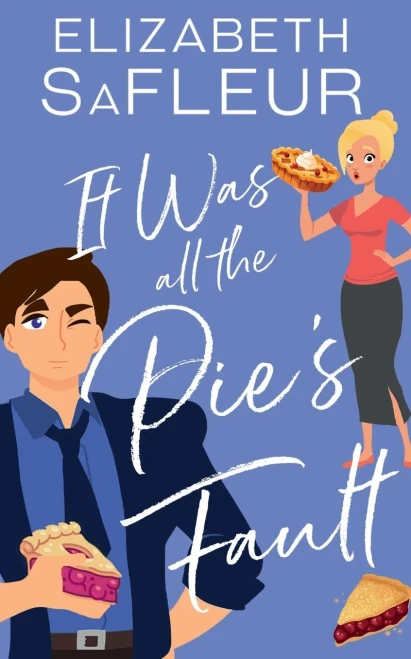 It Was All The Pie'S Fault: A Romantic Comedy (The Meet Cute Series)