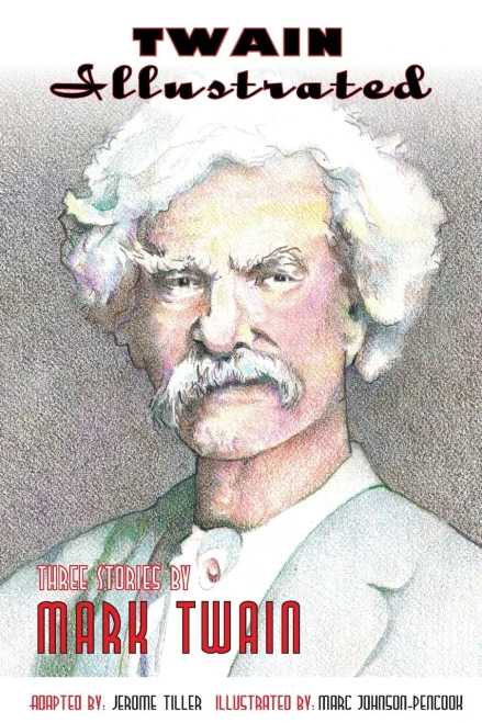 Twain Illustrated: Three Stories By Mark Twain (Marc Johnson-Pencook)
