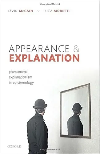 Appearance And Explanation: Phenomenal Explanationism In Epistemology