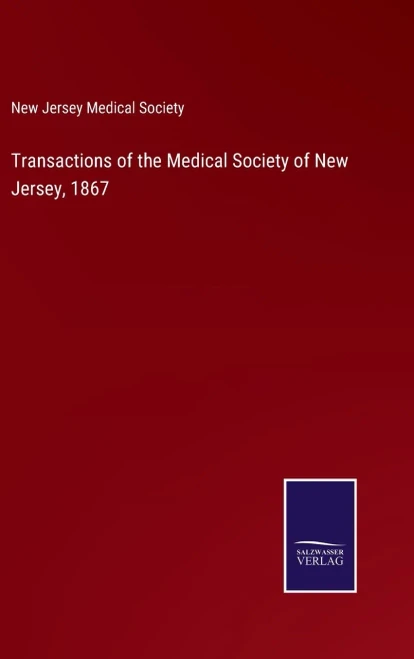 Transactions Of The Medical Society Of New Jersey, 1867 - 9783752570878