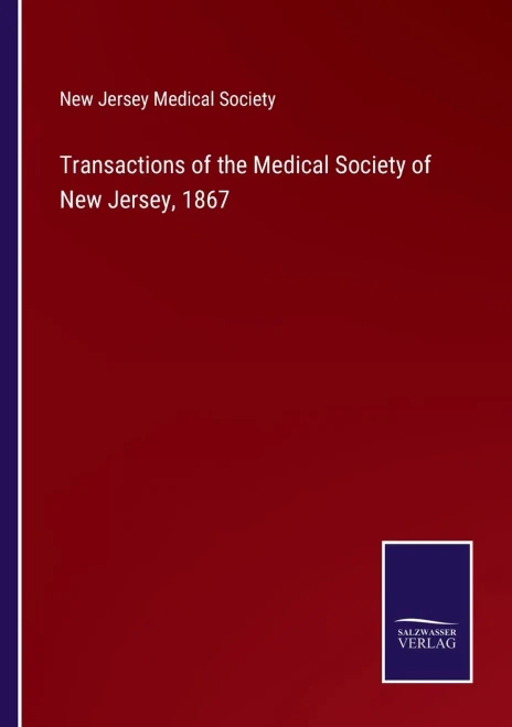 Transactions Of The Medical Society Of New Jersey, 1867 - 9783752570861