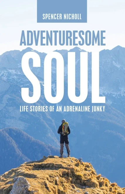 Adventuresome Soul: Life Stories Of An Adrenaline Junky - 9781664255388