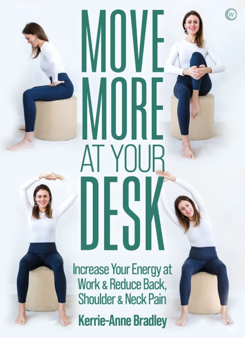 Move More At Your Desk: Reduce Back Pain And Increase Your Energy At Work