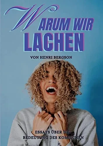 Warum Wir Lachen: Essays Über Die Bedeutung Des Komischen (German Edition)