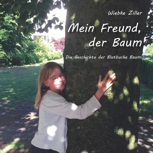 Mein Freund, Der Baum: Die Geschichte Der Blutbuche Baumi (German Edition)