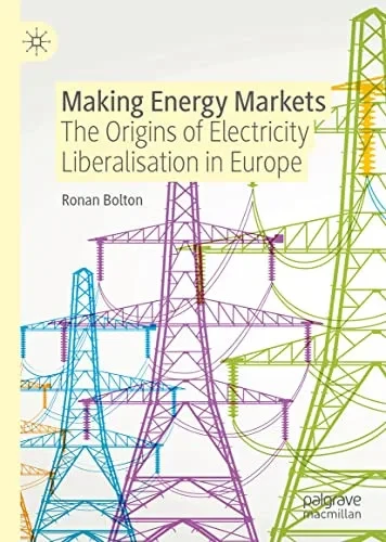 Making Energy Markets: The Origins Of Electricity Liberalisation In Europe
