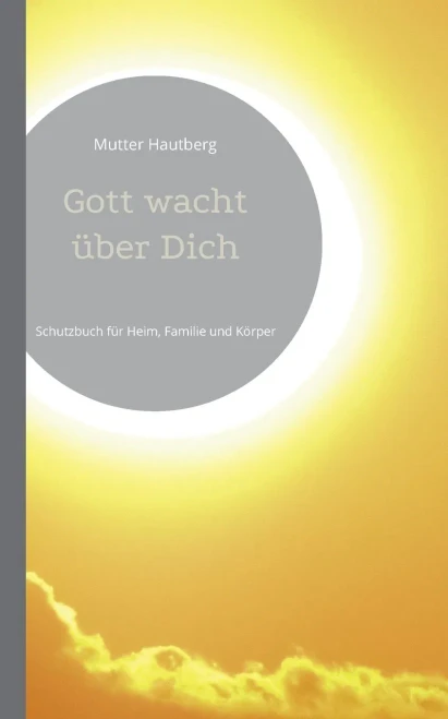 Gott Wacht Über Dich: Schutzbuch Für Heim, Familie Und Körper (German Edition)