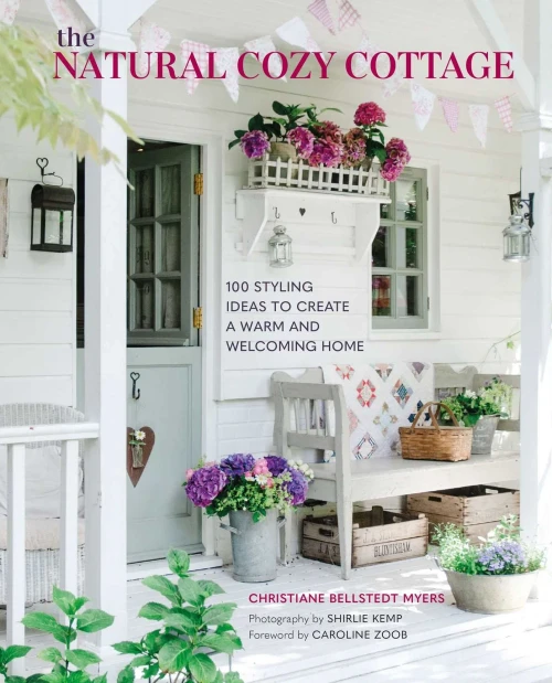 The Natural Cozy Cottage: 100 Styling Ideas To Create A Warm And Welcoming Home