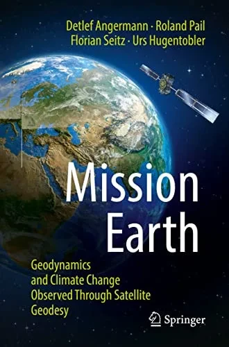 Mission Earth: Geodynamics And Climate Change Observed Through Satellite Geodesy