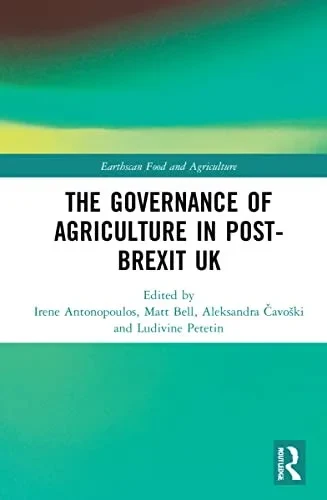 The Governance Of Agriculture In Post-Brexit Uk (Earthscan Food And Agriculture)