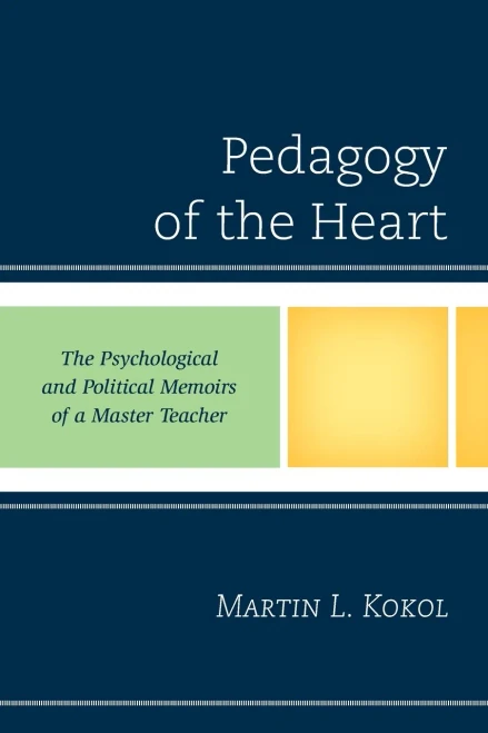 Pedagogy Of The Heart: The Psychological And Political Memoirs Of A Master Teacher