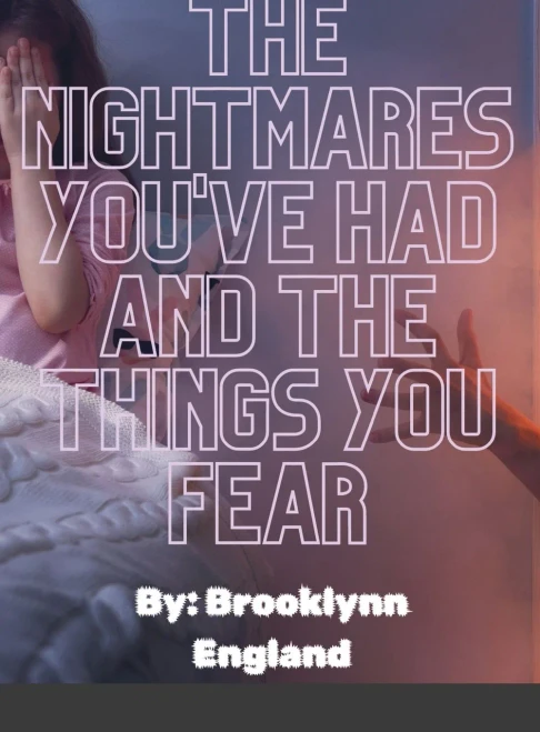 The Nightmares You'Ve Had And The Things You Fear.-Paperback: By: Brooklynn England