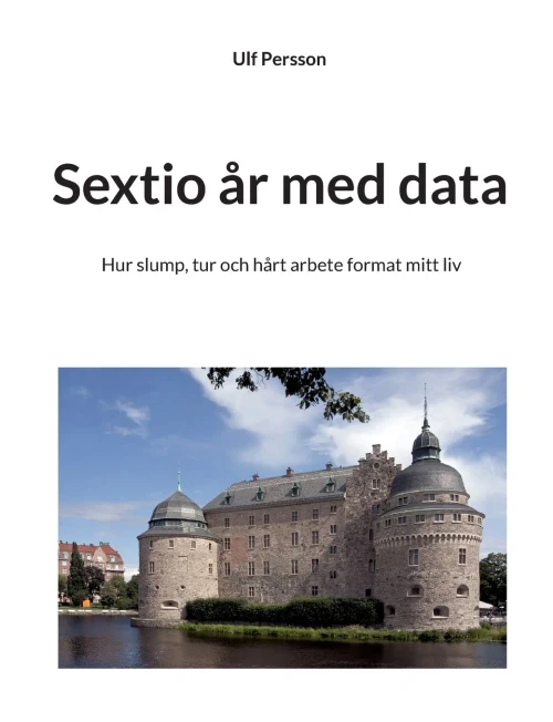 Sextio År Med Data: Hur Slump, Tur Och Hårt Arbete Format Mitt Liv (Swedish Edition)