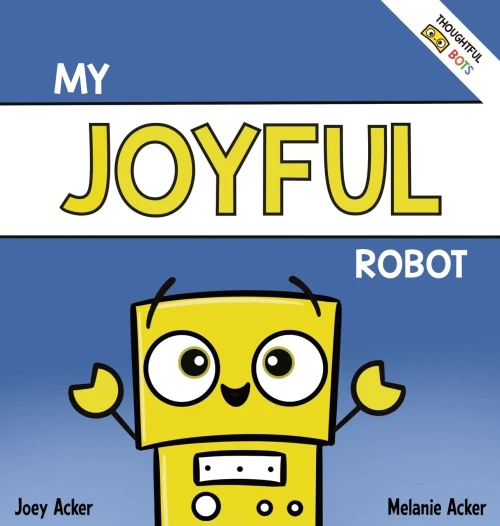 My Joyful Robot: A Children'S Social Emotional Book About Positivity And Finding Joy