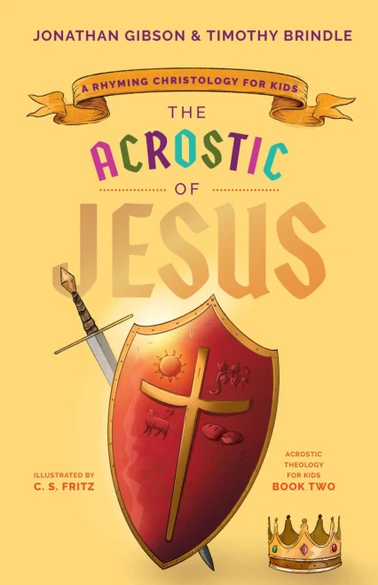 The Acrostic Of Jesus: A Rhyming Christology For Kids (An Acrostic Theology For Kids)