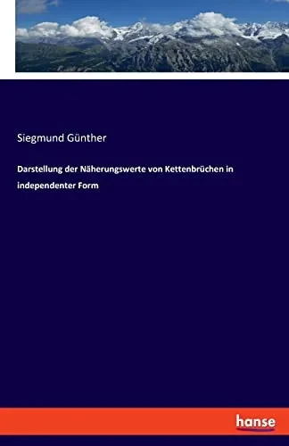 Darstellung Der Näherungswerte Von Kettenbrüchen In Independenter Form (German Edition)