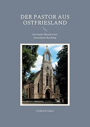Der Pastor Aus Ostfriesland: Das Bunte Mosaik Einer Besonderen Berufung (German Edition)