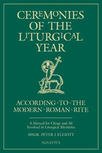 Ceremonies of the Liturgical Year: A Manual for Clergy and All Involved in Liturgical Ministries