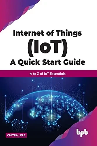 Internet Of Things (Iot) A Quick Start Guide: A To Z Of Iot Essentials (English Edition)