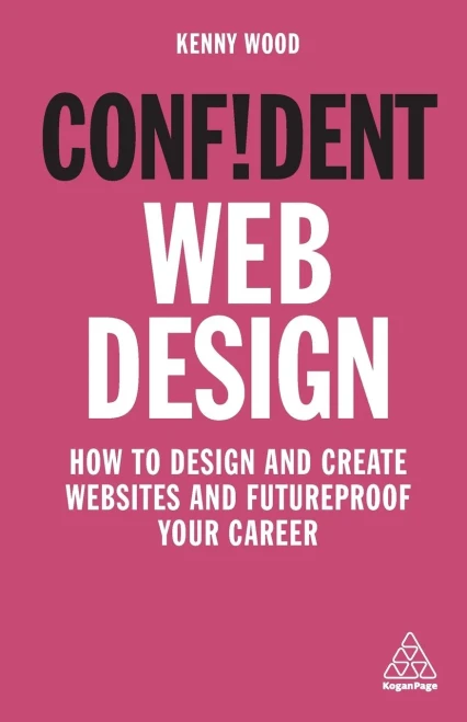 Confident Web Design: How to Design and Create Websites and Futureproof Your Career (Confident Series)