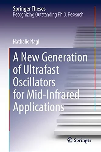 A New Generation Of Ultrafast Oscillators For Mid-Infrared Applications (Springer Theses)