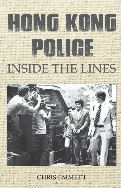 Hong Kong Police: Inside The Lines: From The Cultural Revolution To The Umbrella Movement