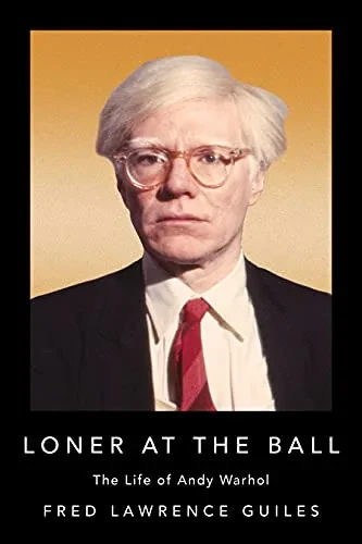 Loner At The Ball: The Life Of Andy Warhol (Fred Lawrence Guiles Old Hollywood Collection)