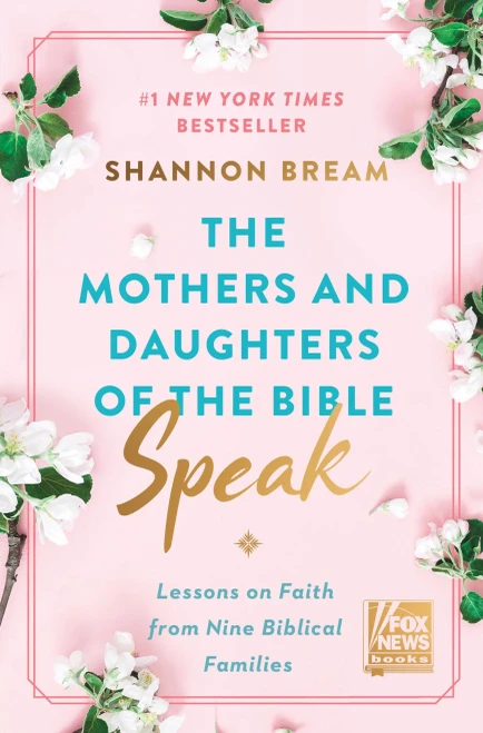The Mothers And Daughters Of The Bible Speak: Lessons On Faith From Nine Biblical Families