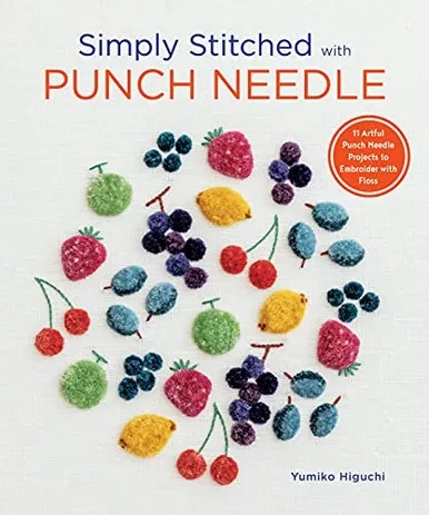 Simply Stitched With Punch Needle: 11 Artful Punch Needle Projects To Embroider With Floss