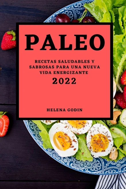 Paleo 2022: Recetas Saludables Y Sabrosas Para Una Nueva Vida Energizante (Spanish Edition)