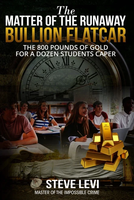 The Matter Of The Runaway Bullion Flatcar: The 800 Pounds Of Gold For A Dozen Students Caper