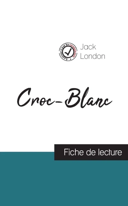 Croc-Blanc De Jack London (Fiche De Lecture Et Analyse Complète De L'Oeuvre) (French Edition)