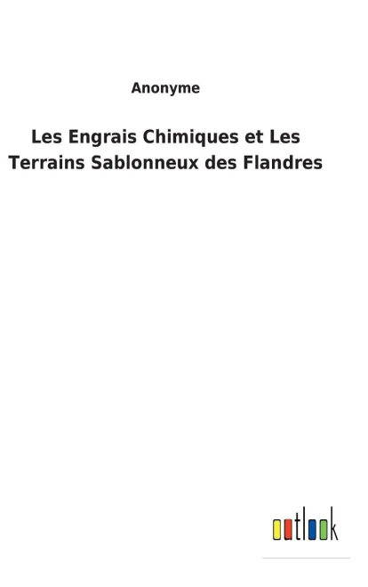 Les Engrais Chimiques Et Les Terrains Sablonneux Des Flandres (French Edition) - 9783752473773