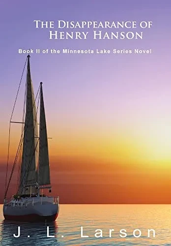 The Disappearance Of Henry Hanson: Book Ii Of The Minnesota Lake Series Novels - 9781957575001