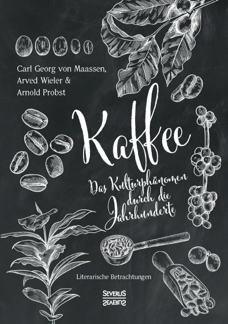 Kaffee. Das Kulturphänomen Durch Die Jahrhunderte: Literarische Betrachtungen (German Edition)