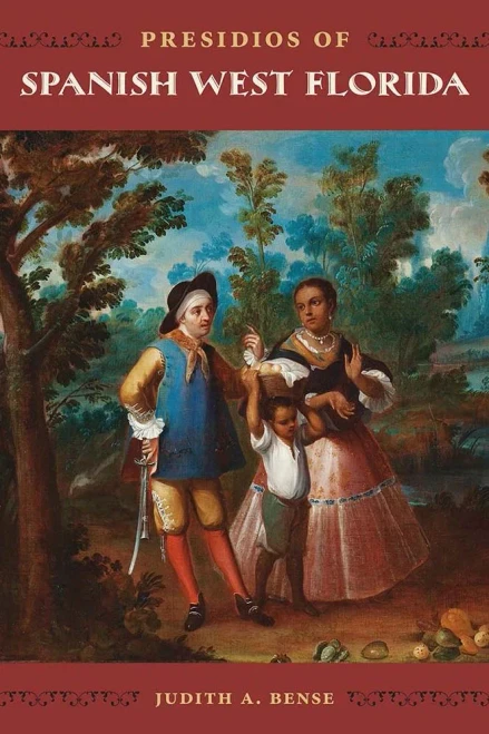 Presidios Of Spanish West Florida (Florida Museum Of Natural History: Ripley P. Bullen Series)