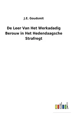 De Leer Van Het Werkadadig Berouw In Het Hedendaagsche Strafregt (Dutch Edition) - 9783752472370
