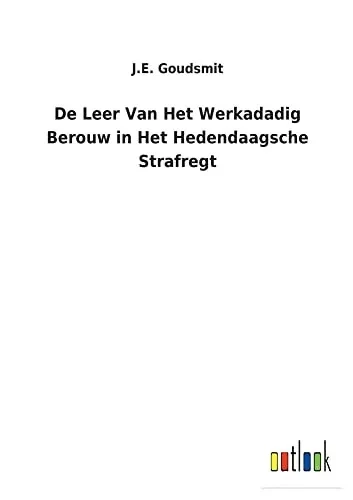 De Leer Van Het Werkadadig Berouw In Het Hedendaagsche Strafregt (Dutch Edition) - 9783752472363