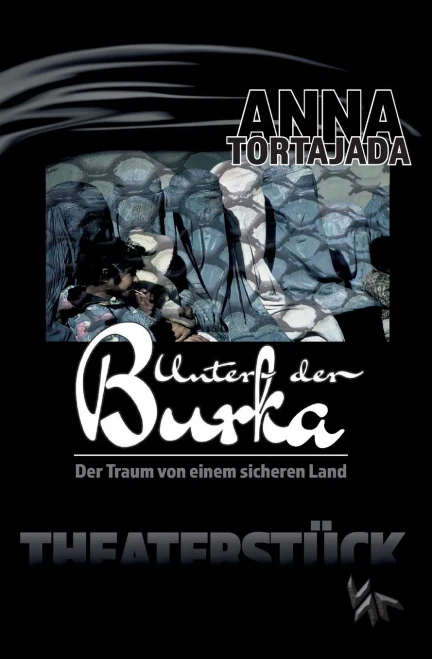 Unter Der Burka - Der Traum Von Einem Freien Land. Theaterstück Für Eine Person (German Edition)